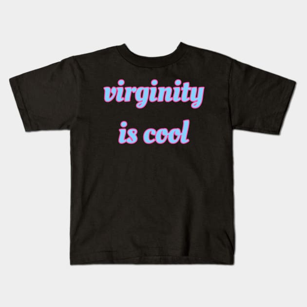 Virginity is Cool Kids T-Shirt by r.abdulazis